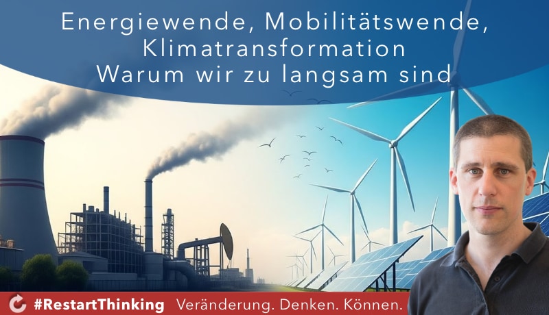 Energiewende, Mobilitätswende, Klimatransformation: Warum wir zu langsam sind